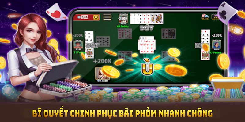 Bí quyết chinh phục bài Phỏm nhanh chóng và an toàn nhất
