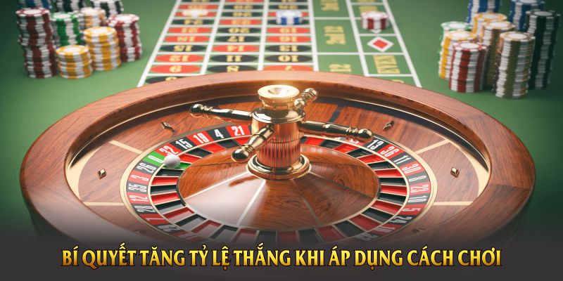 Bí quyết tăng tỷ lệ thắng khi áp dụng cách chơi roulette trực tuyến