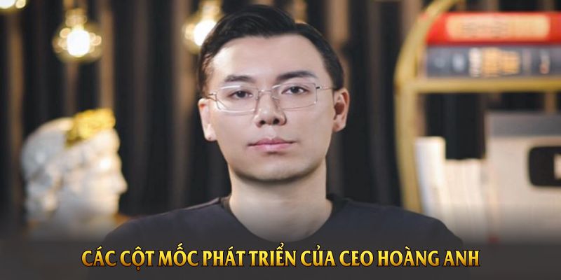 Các cột mốc phát triển của CEO Hoàng Anh tại F168