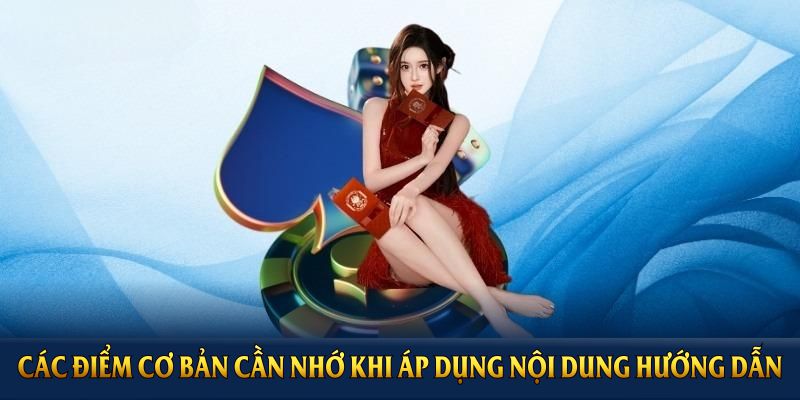 Các điểm cơ bản cần nhớ khi áp dụng nội dung hướng dẫn từ F168