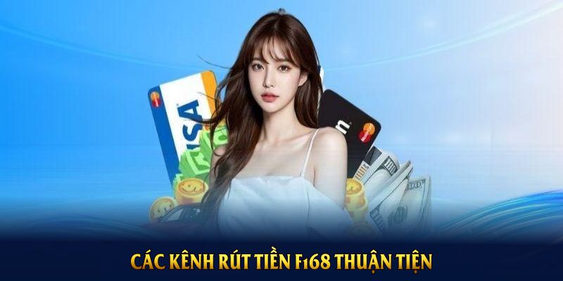 Các kênh rút tiền F168 thuận tiện bạn nên dùng