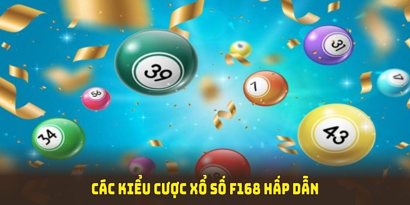 Các kiểu cược xổ số F168 hấp dẫn nhất bạn nên thử