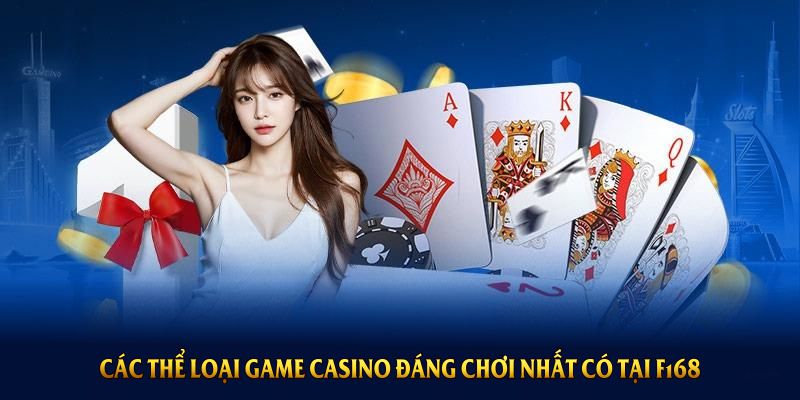 Các thể loại game casino đáng chơi nhất có tại F168