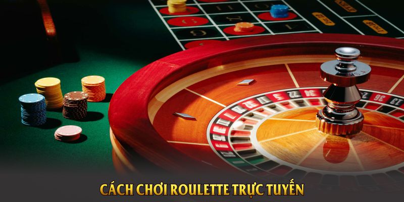 Cách chơi roulette trực tuyến