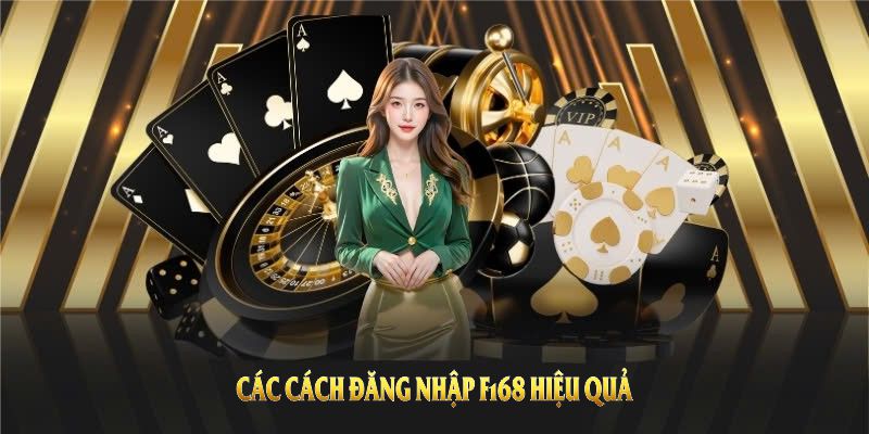 Các cách đăng nhập F168 hiệu quả giúp bạn tiết kiệm thời gian