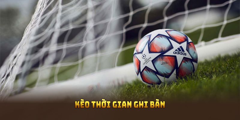 Kèo thời gian ghi bàn