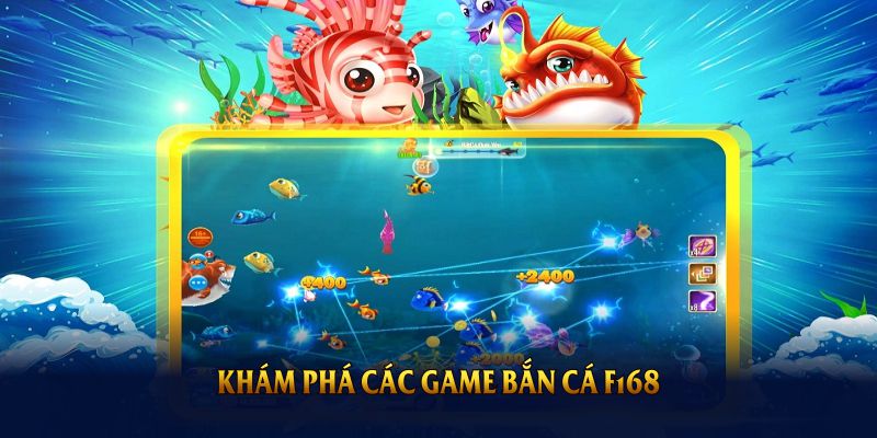 Khám phá các game bắn cá F168 đang được săn đón hàng đầu