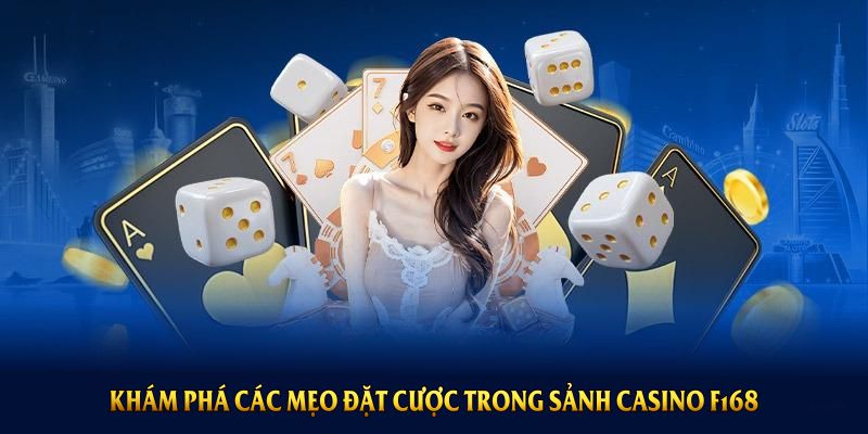 Khám phá các mẹo đặt cược trong sảnh casino F168 hiệu quả