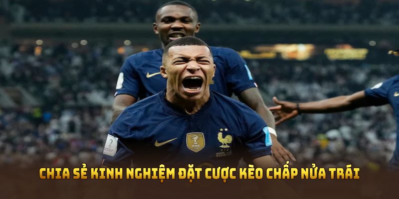 Chia sẻ kinh nghiệm đặt cược kèo chấp nửa trái hiệu quả nhất
