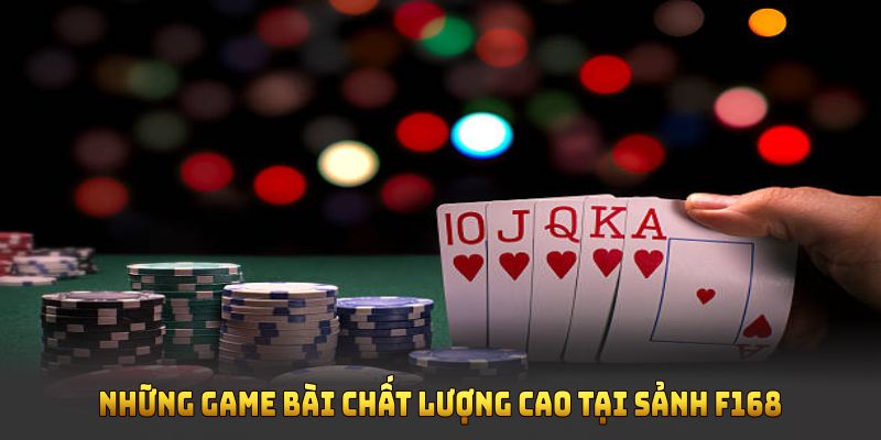 Những game bài chất lượng cao tại sảnh F168 dành cho bạn
