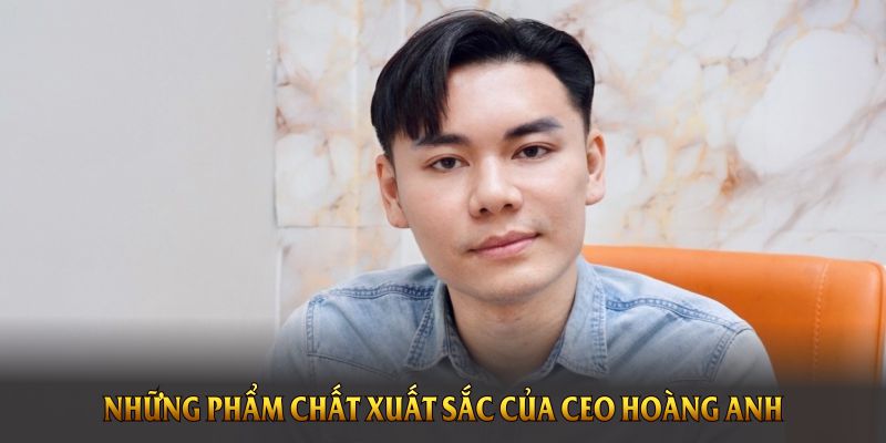 Những phẩm chất xuất sắc của CEO Hoàng Anh tạo dấu ấn
