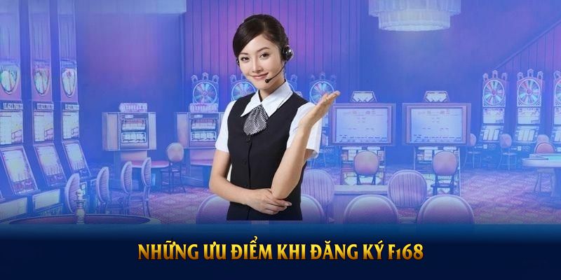 Những ưu điểm khi đăng ký F168 được đánh giá cao nhất