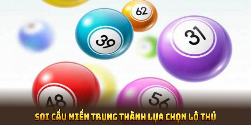 Ưu điểm biến soi cầu miền Trung thành lựa chọn lô thủ