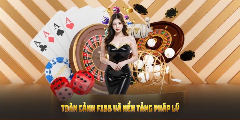 Toàn cảnh F168 và nền tảng pháp lý tạo dựng uy tín vững chắc